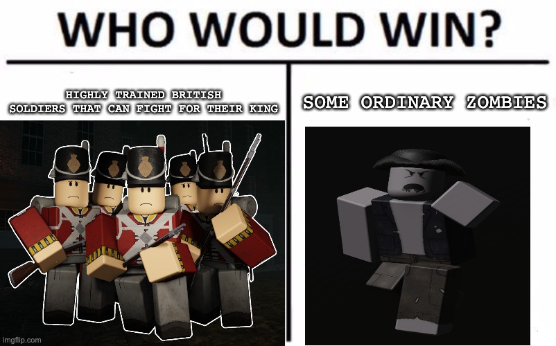 Horse gaurd soldiers | highly trained British soldiers that can fight for their king; Some ordinary zombies | image tagged in memes,who would win | made w/ Imgflip meme maker