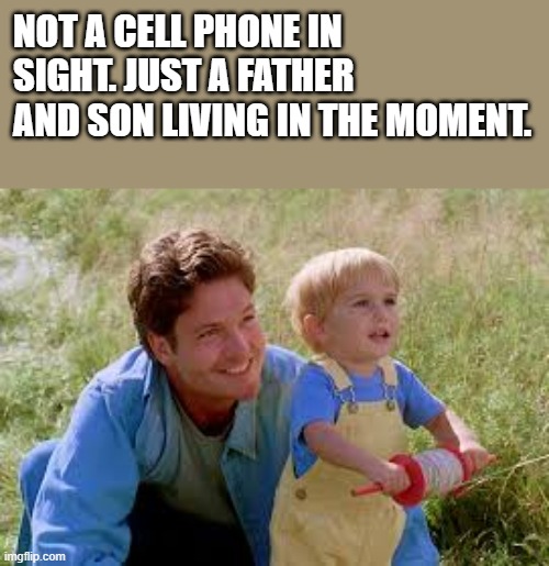 Not A Cell Phone In Sight - Pet Sematary | not a cell phone in sight. just a father and son living in the moment. | image tagged in pet sematary,cell phone,father,son,funny,memes | made w/ Imgflip meme maker