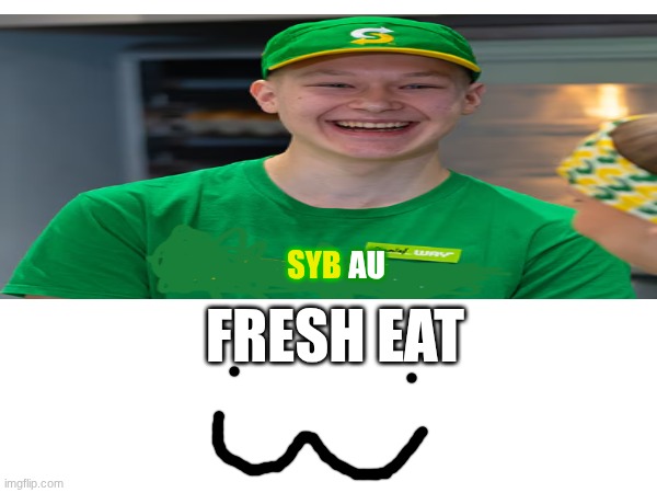 au; syb; fresh eat | made w/ Imgflip meme maker