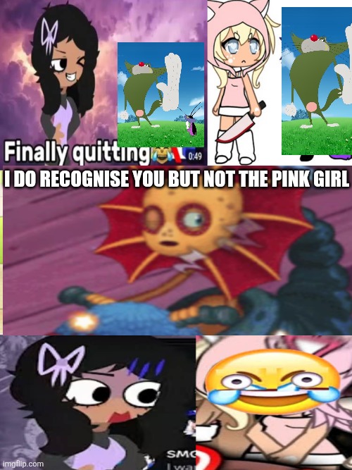 Ruin This Fill In Meme!!!!!!!!!!!!!!!!!!!!!!!!!!!!!!!!!!!!! #588 | I do recognise you but not the pink girl | image tagged in ruin this fill in meme 588 | made w/ Imgflip meme maker