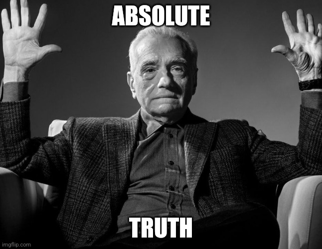 Absolute Cinema | Absolute Truth | image tagged in absolute cinema | made w/ Imgflip meme maker