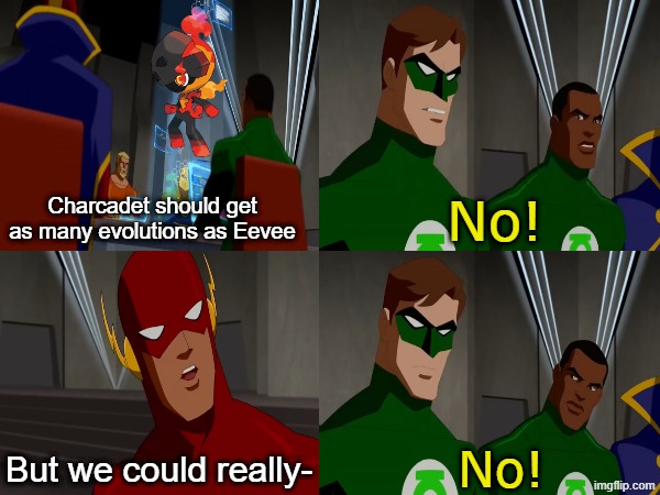 I wouldn't mind | No! Charcadet should get as many evolutions as Eevee; But we could really-; No! | image tagged in memes,funny,pokemon,dc comics | made w/ Imgflip meme maker