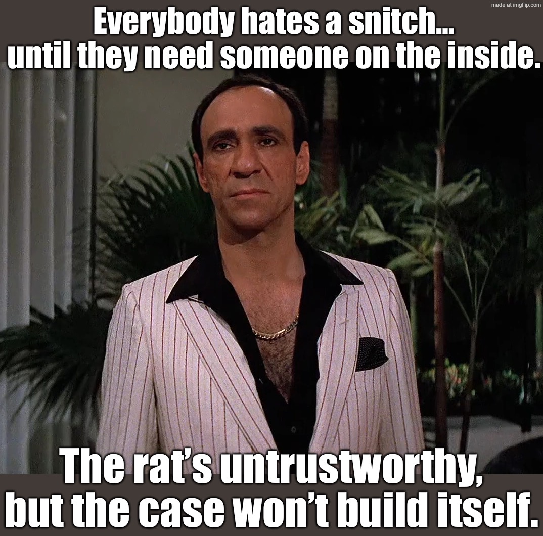 Everybody hates a snitch…; …but the whole war on drugs runs on them. | Everybody hates a snitch… until they need someone on the inside. The rat’s untrustworthy, but the case won’t build itself. | image tagged in omar the chivato suarez,remix,war on drugs,cocaine,scarface meme,snitch | made w/ Imgflip meme maker