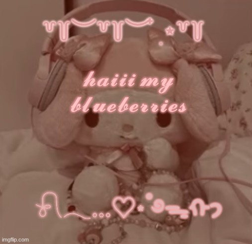 ꒷꒦︶꒷꒦︶ ๋ ࣭ ⭑꒷꒦; 𝓱𝓪𝓲𝓲𝓲 𝓶𝔂 𝓫𝓵𝓾𝓮𝓫𝓮𝓻𝓻𝓲𝓮𝓼; 𓍯𓂃𓏧♡⋆˚࿔ᯓᡣ𐭩 | image tagged in feeling cute | made w/ Imgflip meme maker