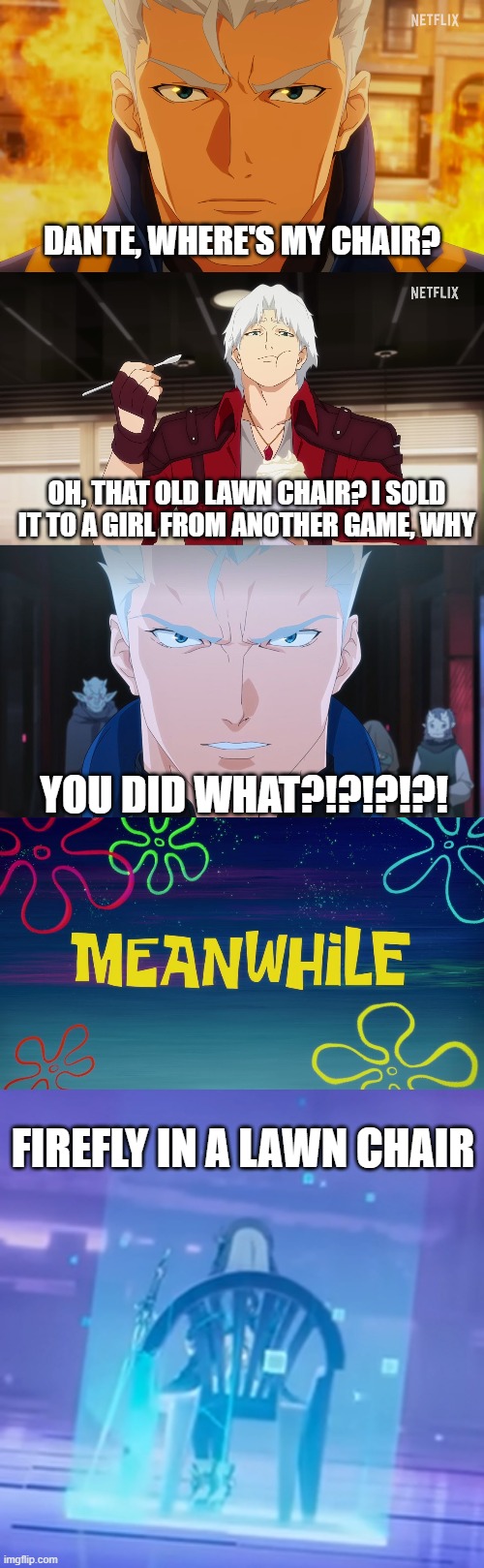 HSR referenced a DMC Meme | Dante, where's my chair? Oh, That old Lawn chair? I sold it to a girl from another game, why; You did WHAT?!?!?!?! Firefly in a lawn chair | image tagged in devil may cry,vergil,firefly,honkai star rail,dante | made w/ Imgflip meme maker