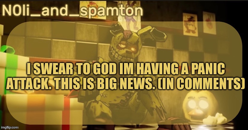 https://m.youtube.com/watch?v=hIZlkMJ6H0w&pp=ygUUY2FsbGluZyBhbGwgdmlsbGFpbnM%3D | I swear to god Im having a panic attack. This is big news. (In comments) | image tagged in n0lis springtrap temp made by imadoxxyou | made w/ Imgflip meme maker