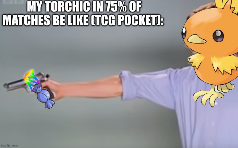 Literally torchics job btw. | My torchic in 75% of matches be like (tcg pocket): | image tagged in kitchen gun bang bang bang | made w/ Imgflip meme maker