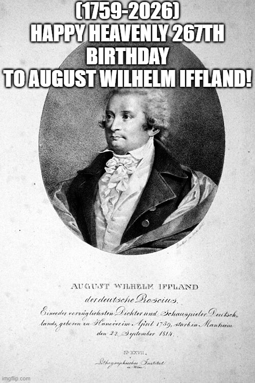 August Wilhelm Iffland's Heavenly 267th Birthday! | (1759-2026)
Happy Heavenly 267th Birthday
To August Wilhelm Iffland! | image tagged in expanding brain,left exit 12 off ramp,roblox,true love | made w/ Imgflip meme maker