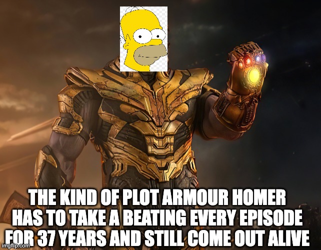 Thanos in armour | the kind of plot armour homer has to take a beating every episode for 37 years and still come out alive | image tagged in thanos in armour,plot armour,the simpsons,meme,funny,homer | made w/ Imgflip meme maker