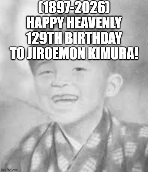 Jiroemon Kimura's Heavenly 129th Birthday! | (1897-2026)
Happy Heavenly 129th Birthday
To Jiroemon Kimura! | image tagged in dark humor,tom and jerry swordfight,cw,leonardo dicaprio cheers | made w/ Imgflip meme maker