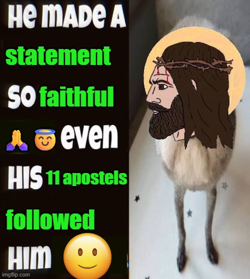idk what to do so i'll just post ts on christian clean memes | statement; faithful; 🙏😇; 11 apostels; followed | image tagged in jesus christ | made w/ Imgflip meme maker