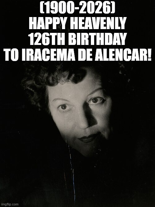 Iracema de Alencar's Heavenly 126th Birthday! | (1900-2026)
Happy Heavenly 126th Birthday
To Iracema de Alencar! | image tagged in iracema de alencar,say that again i dare you,ocean,task failed successfully,smiling cat | made w/ Imgflip meme maker
