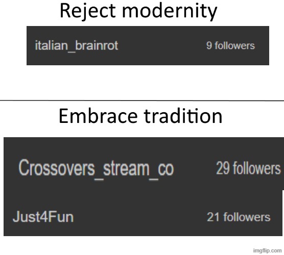 this is true | image tagged in reject modernity embrace tradition | made w/ Imgflip meme maker