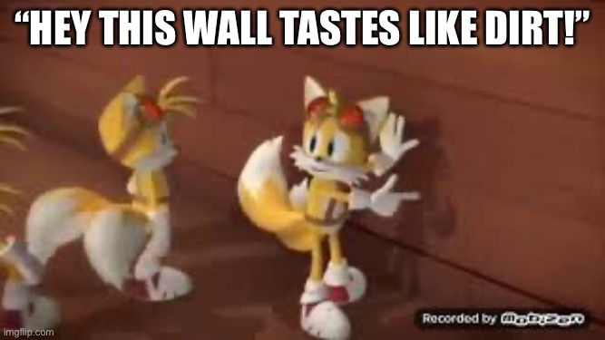 Hey this wall taste like dirt | “Hey this wall tastes like dirt!” | image tagged in hey this wall taste like dirt | made w/ Imgflip meme maker