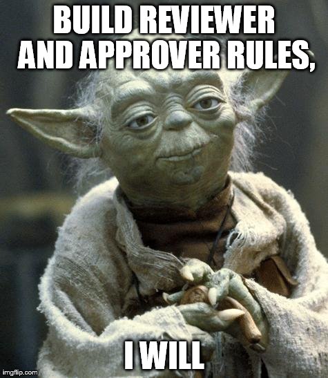 Star Wars Yoda | BUILD REVIEWER AND APPROVER RULES, I WILL | image tagged in yoda | made w/ Imgflip meme maker