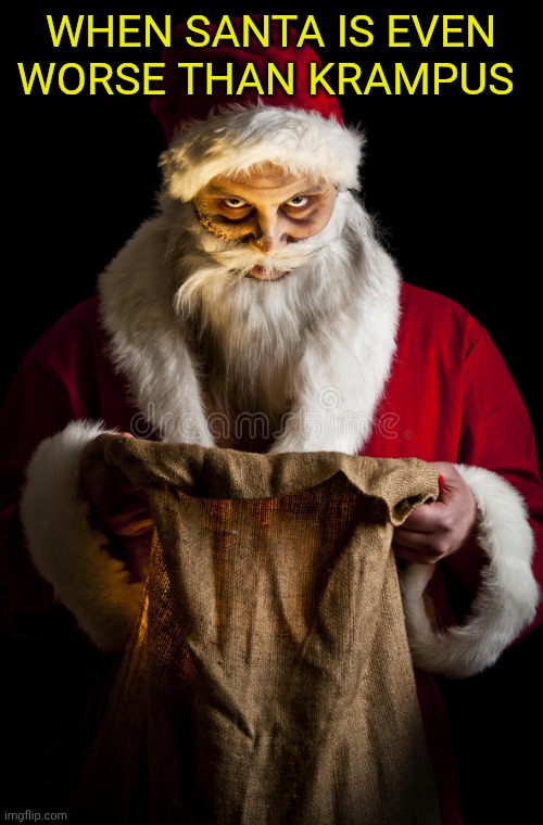 Scary santa | When Santa is even worse than Krampus | image tagged in scary santa | made w/ Imgflip meme maker
