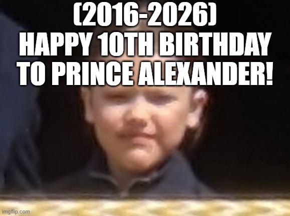 Prince Alexander's 10th Birthday! | (2016-2026)
Happy 10th Birthday
To Prince Alexander! | image tagged in this is where i'd put my trophy if i had one,jeff foxworthy front yard sign | made w/ Imgflip meme maker