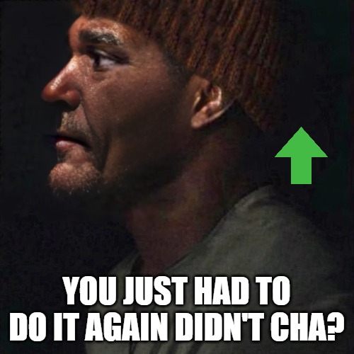 kewl (2).jpg | you just had to do it again didn't cha? | image tagged in kewl 2 jpg | made w/ Imgflip meme maker