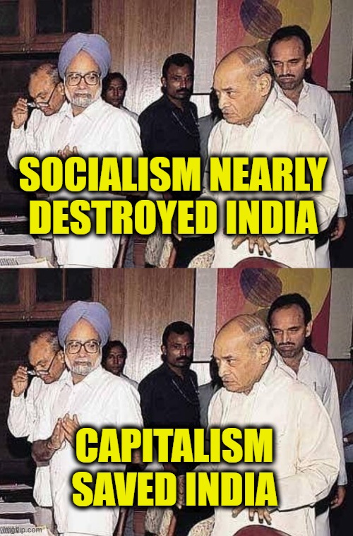 1991 Narasimha Rao & Manmohan Singh | socialism nearly
destroyed India; Capitalism
saved India | image tagged in capitalism | made w/ Imgflip meme maker