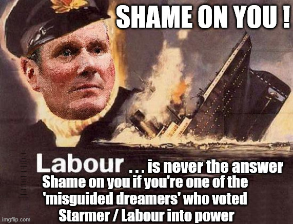 What ever the problem - Voting Labour is never the answer !!! | Shame on you ! #Immigration #Starmerout #Labour #KeirStarmer #labourisdead #nevervotelabour #Antisemitism #Savile #Paedo #Worboys #GroomingGangs #Paedophile #IllegalImmigration #Immigrants #Invasion #StarmerResign #strikes #DigitalID #ID Starmerout Labour Starmer Mandelson Rayner Blair KeirStarmer labourisdead Illegal Immigration Immigrants Invasion StarmerResign Island of strangers Lucy Connolly Two-Tier Justice Andy Burnham Hadush Kebatu Iran war Reeves Labour Budget #Mandleson; . . . is never the answer; Shame on you if you're one of the 
'misguided dreamers' who voted 
Starmer / Labour into power | image tagged in starmer cap't hindsight,remix,mandelson,lies,fool,lawer | made w/ Imgflip meme maker