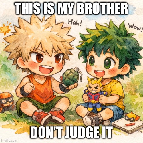 Cute bakugou and deku as kids | This is my brother; Don’t judge it | image tagged in cute bakugou and deku as kids | made w/ Imgflip meme maker