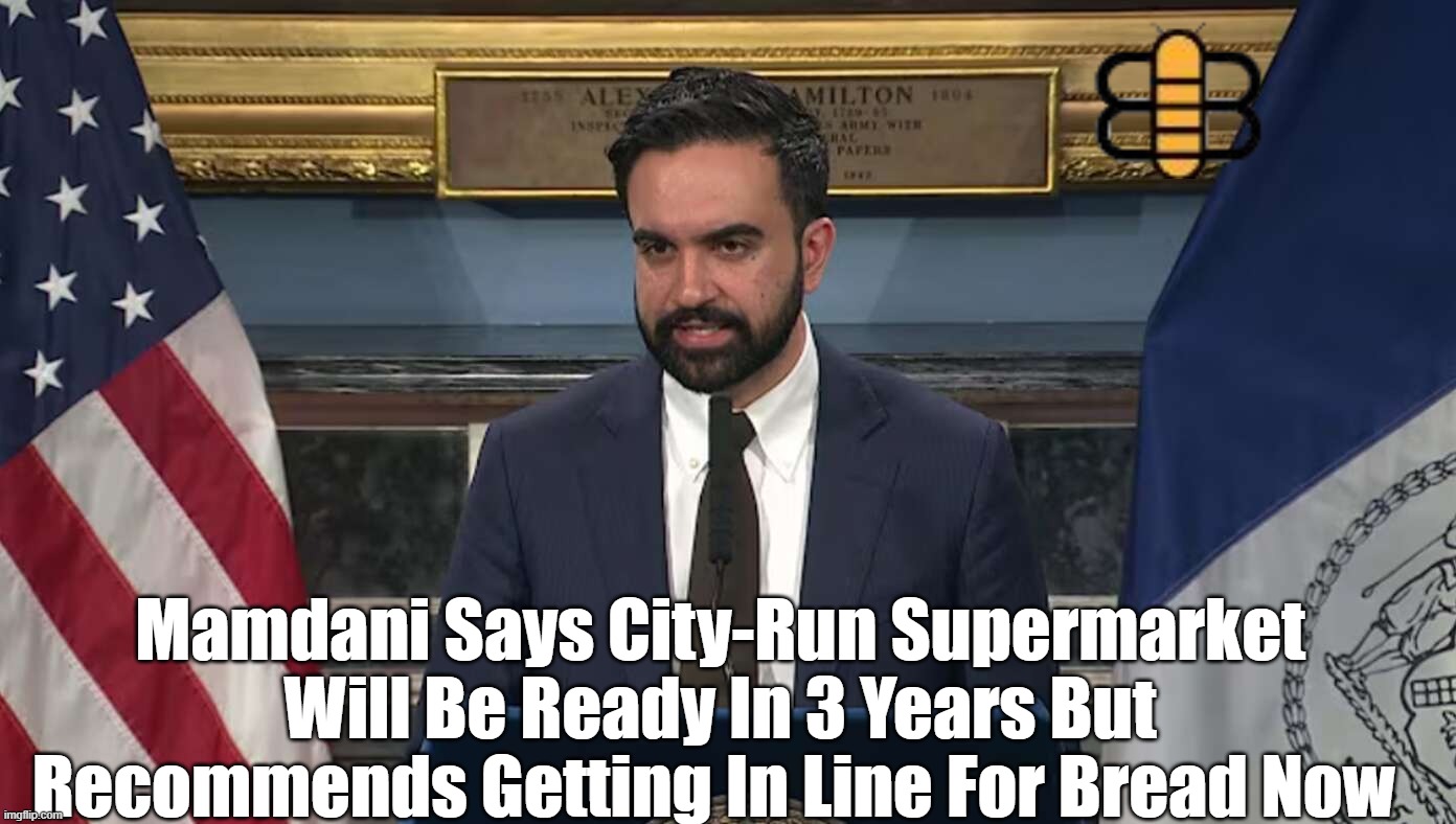 Mamdani Says City-Run Supermarket Will Be Ready In 3 Years But Recommends Getting In Line For Bread Now | made w/ Imgflip meme maker