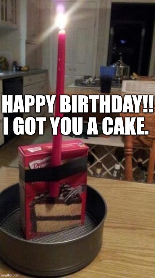 Happy Birthday!! I Got You A Cake. | Happy Birthday!!
I got you a cake. | image tagged in chrisjoines1 | made w/ Imgflip meme maker