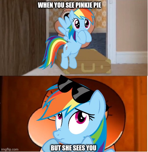 Episode is party of one | When you see pinkie pie; But she sees you | image tagged in gumball - anais false hope meme,remix | made w/ Imgflip meme maker