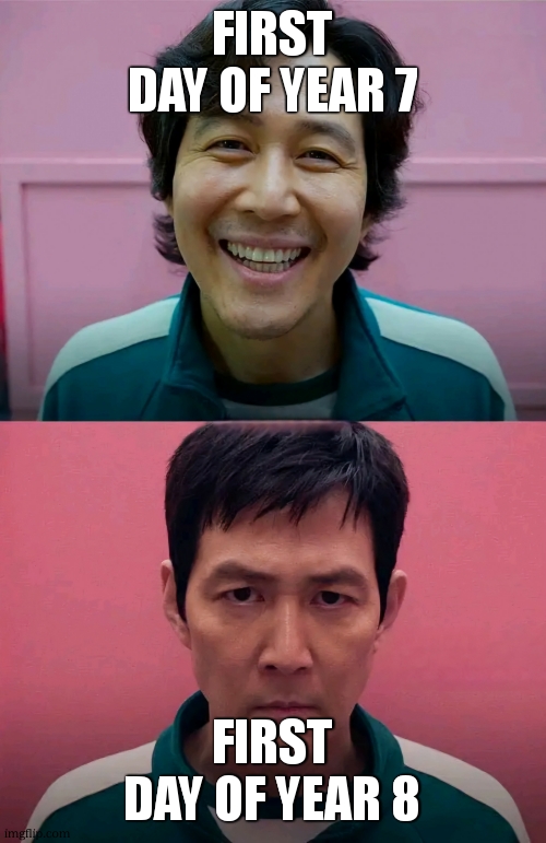 btw years 7 and 8 is equal to 7th and 8th grades. | first day of year 7; first day of year 8 | image tagged in squid game | made w/ Imgflip meme maker