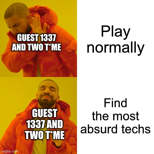 Drake Hotline Bling Meme | Play normally; Guest 1337 and two t*me; Find the most absurd techs; Guest 1337 and two t*me | image tagged in no 1 veeronica fan,i saw you supporting them,guess what,1 4 n e r f s | made w/ Imgflip meme maker