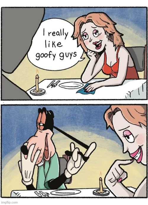 Love Goofy Guys | image tagged in comics | made w/ Imgflip meme maker