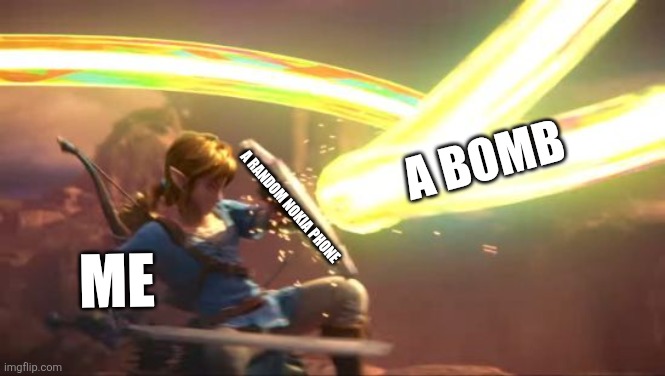 Link Defense World Of Light | A bomb; A random Nokia phone; Me | image tagged in link defense world of light | made w/ Imgflip meme maker