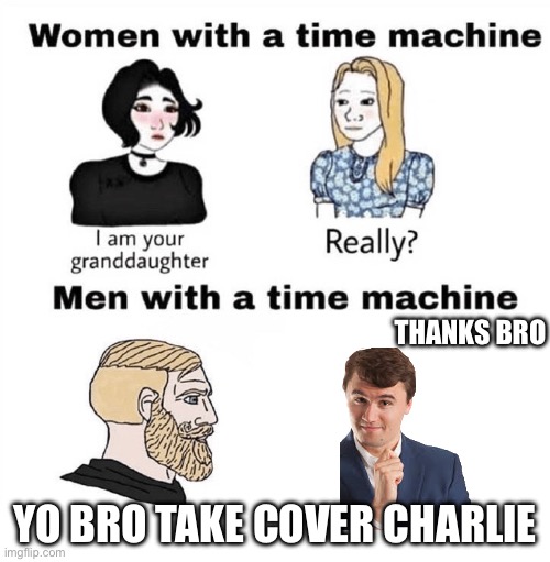 Men with a Time Machine | Thanks bro; Yo bro take cover Charlie | image tagged in men with a time machine | made w/ Imgflip meme maker