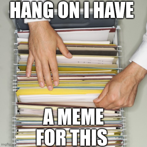 Hang On I Have A Meme For This | Hang on I have; A meme for this | made w/ Imgflip meme maker