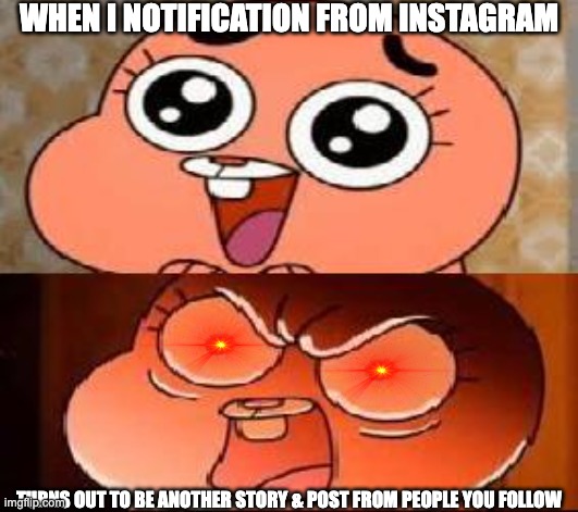 World of Gumball Anais | When I Notification From Instagram; Turns Out To Be Another Story & Post from people you follow | image tagged in world of gumball anais,memes,meme,funny,fun,relatable | made w/ Imgflip meme maker