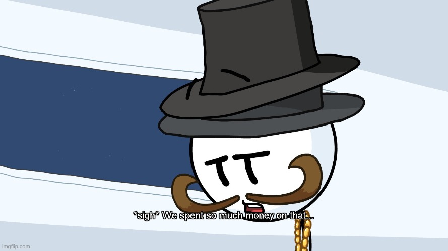 I guess Henry stickmin is my current obsession now :sob: | image tagged in we spent much money on that | made w/ Imgflip meme maker