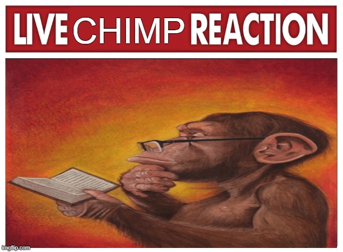 Chimpy | chimp | image tagged in live reaction | made w/ Imgflip meme maker