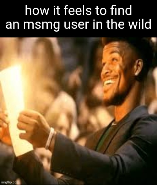 Jimmy butler happy | how it feels to find an msmg user in the wild | image tagged in jimmy butler happy | made w/ Imgflip meme maker