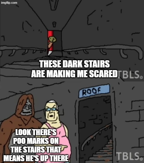 the big lez show there's poo marks on the steps | these dark stairs are making me scared; look there's poo marks on the stairs that means he's up there | image tagged in the big lez show,sassy the sasquatch | made w/ Imgflip meme maker