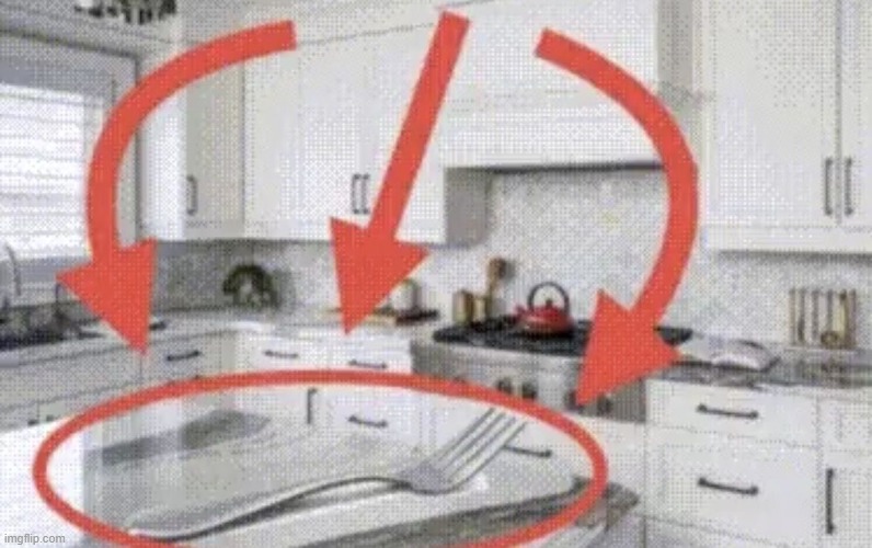 fork found in kitchen | image tagged in fork found in kitchen | made w/ Imgflip meme maker