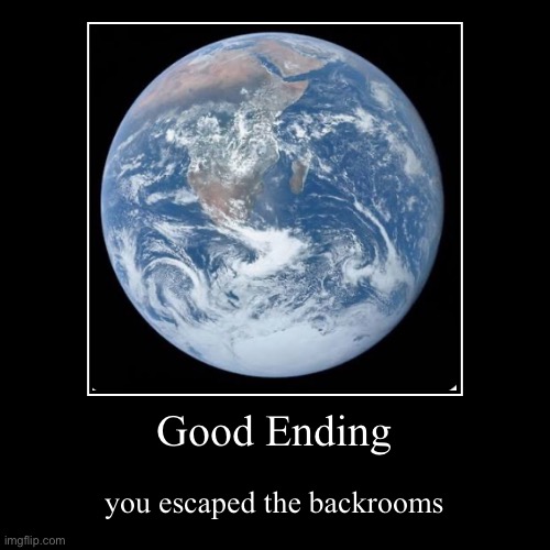 Yay | Good Ending | you escaped the backrooms | image tagged in funny,demotivationals,the backrooms,backrooms | made w/ Imgflip demotivational maker