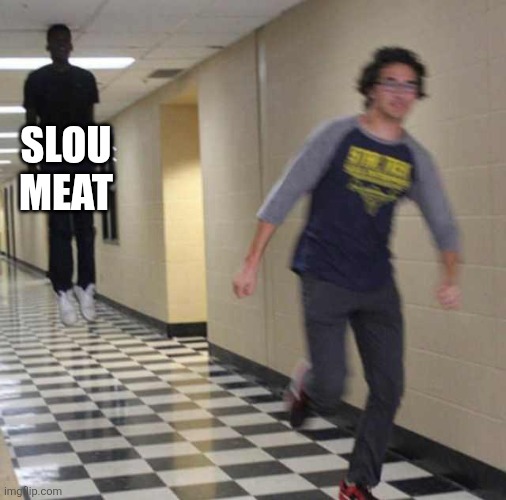 Slou meat | image tagged in floating boy chasing running boy | made w/ Imgflip meme maker