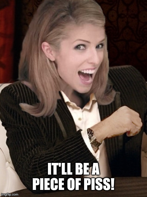 It'll be a piece of piss! | image tagged in most interesting pun in the world | made w/ Imgflip meme maker