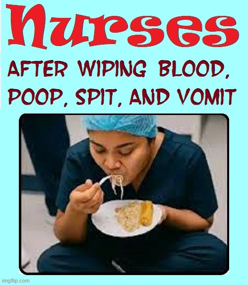Nurses 1st Requirement: Strong Stomach | image tagged in vince vance,nurses,vomit,blood,poop,memes | made w/ Imgflip meme maker