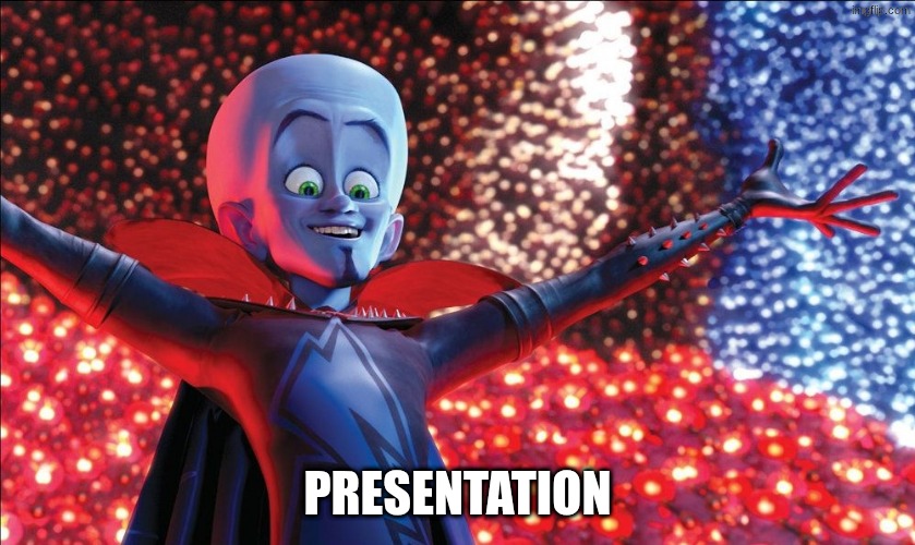 PRESENTATION | image tagged in megamind presentation | made w/ Imgflip meme maker