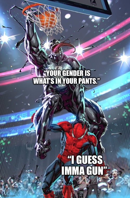 Two types of people | “Your gender is what’s in your pants.”; “I guess imma gun” | image tagged in 2nd amendment,memes,basketball | made w/ Imgflip meme maker