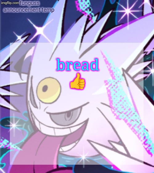temp | bread 👍 | image tagged in temp | made w/ Imgflip meme maker