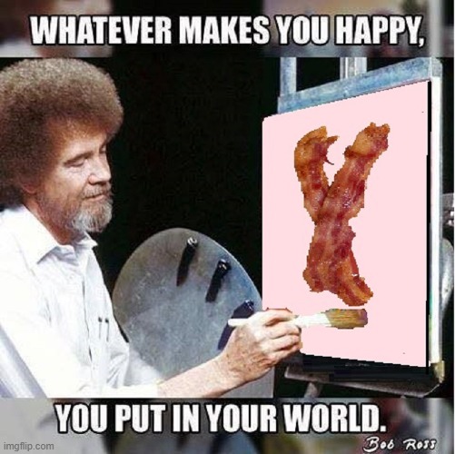 The Breakfast of Master Painters | image tagged in vince vance,bacon,bob ross meme,painting,fine art,funny memes | made w/ Imgflip meme maker