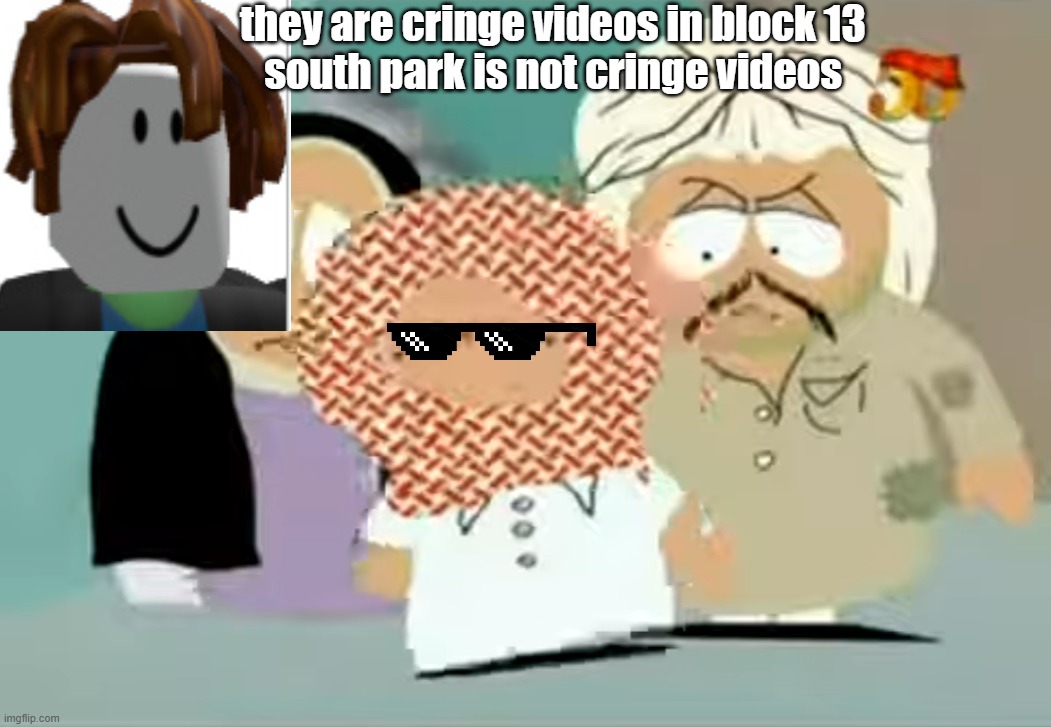bacon reacts to block 13 be like: | they are cringe videos in block 13
south park is not cringe videos | image tagged in reaction,block13,cringe | made w/ Imgflip meme maker