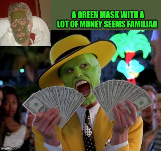 Money Money | A green mask with a lot of money seems familiar | image tagged in memes,money money | made w/ Imgflip meme maker